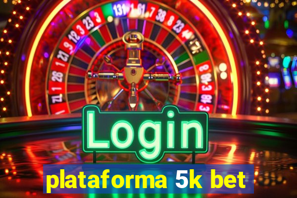 plataforma 5k bet